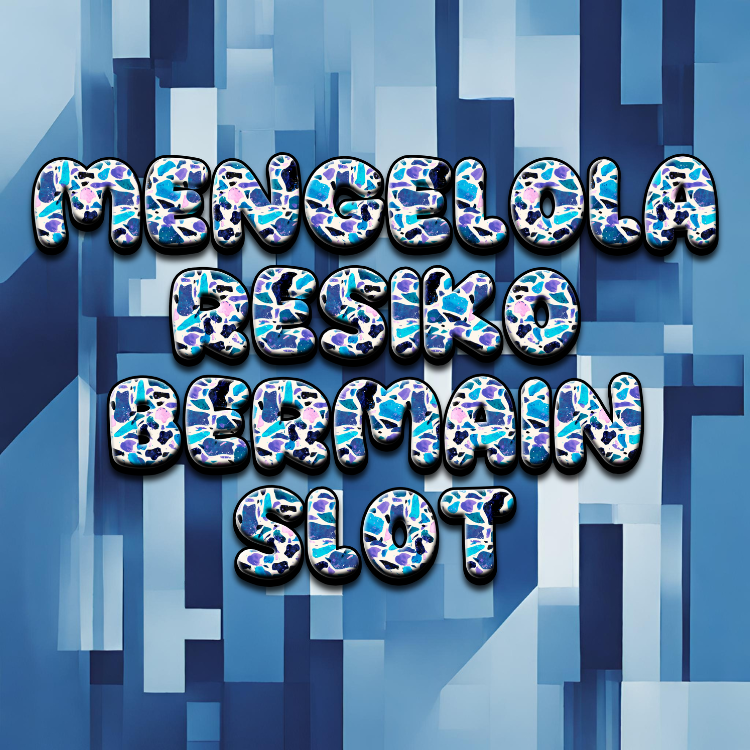 Mengelola Resiko Bermain Slot : Tips Agar Terhindar dari Kerugian Besar